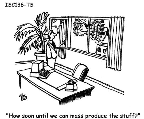 'How soon until we can mass produce the stuff?'