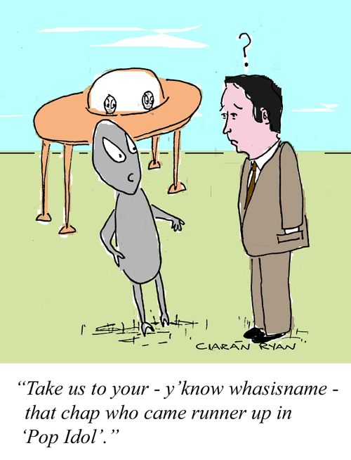 'Take us to your - y'know whasisname - that chap who came runner up in 'Pop Idol''
