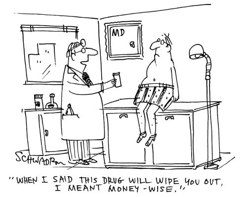 'When I said this drug will wipe you out, I meant money-wise.'