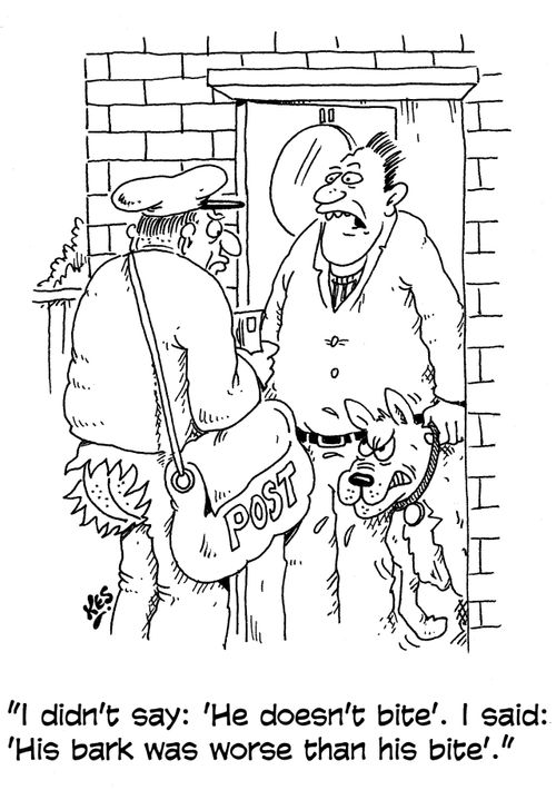 "I didn't say: 'He doesn't bite'. I said: 'His bark was worse than his bite'."