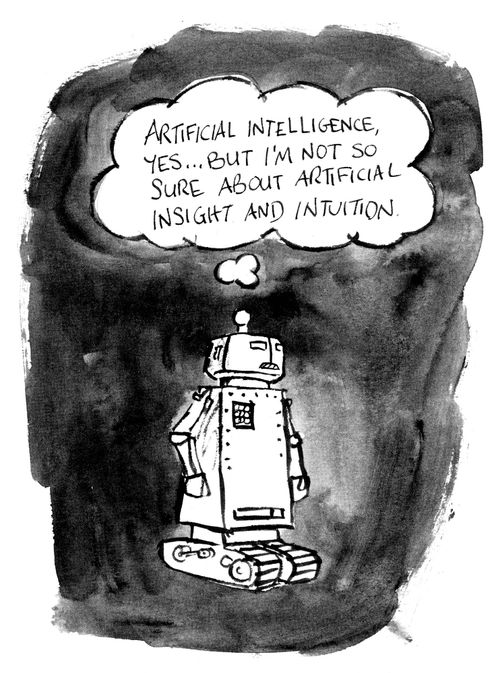 'Artificial intelligence, yes...but I'm not so sure about artificial insight and intuition.'