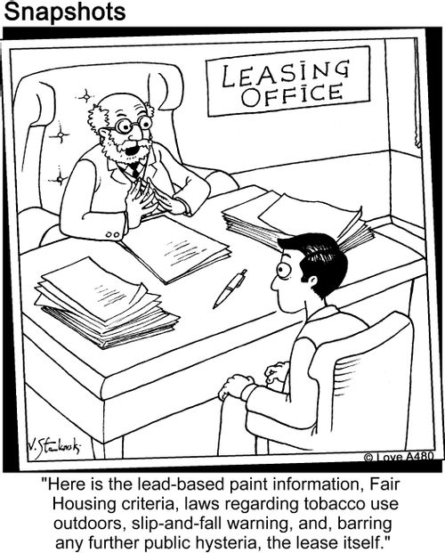 'Here is the lead-based paint information, Fair Housing criteria, laws regarding tobacco use outdoors slip-and-fall warning, and barring any further public hysteria, the lease itself.'