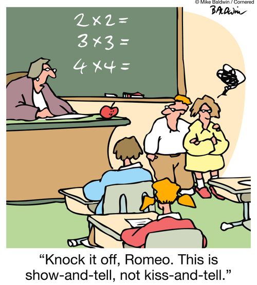 "Knock it off, Romeo. This is show-and-tell, not kiss-and-tell."