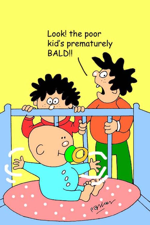 "Look! the poor kid's prematurely BALD!"