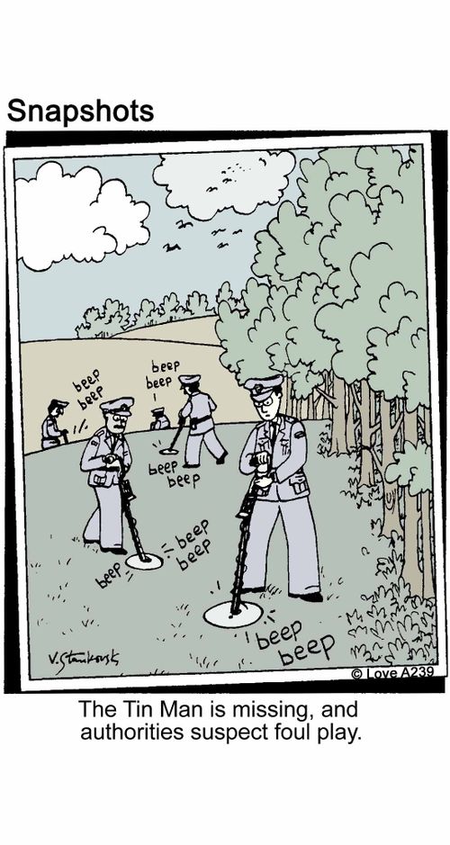 The Tin Man is missing, and authorities suspect foul play.