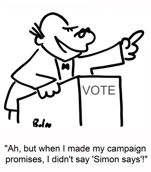'Ah, but when I made my campaign promises, I didn't say 'Simon says'!'