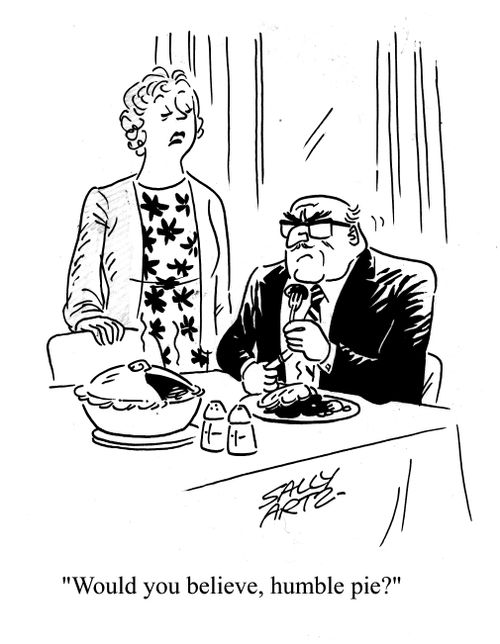 'Would you believe, humble pie?'
