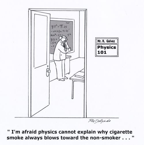 'I'm afraid physics cannot explain why cigarette smoke always blows toward the non-smoker...'