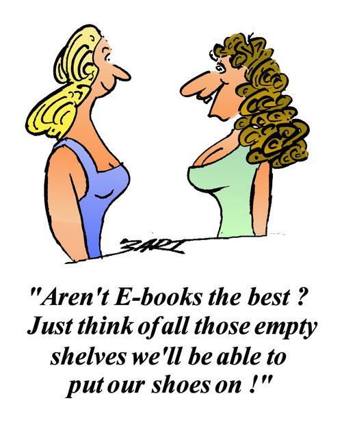 'Aren't E-books the best  Think of all those empty shelves we can put our shoes on'