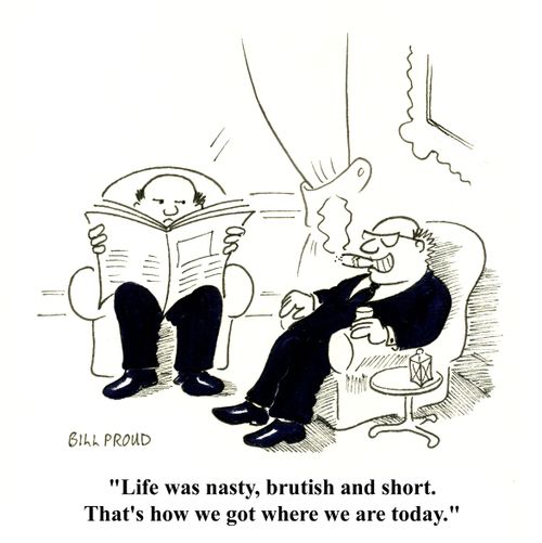 'Life was nasty, brutish and short. That's how we got where we are today.'