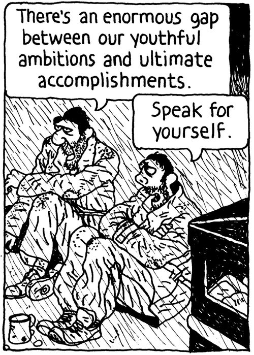 'There's an enormous gap between our youthful ambitions and ultimate accomplishments.' 'Speak for yourself.'