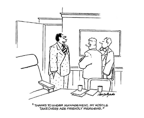 'Thanks to anger management, my hostile takeovers are friendly mergers.'