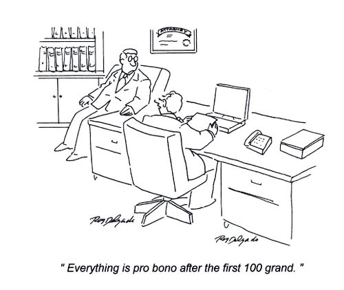 'Everything is pro bono after the first 100 grand.'