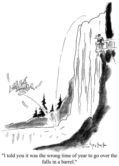 'I told you it was the wrong time of year to go over the falls in a barrel.'