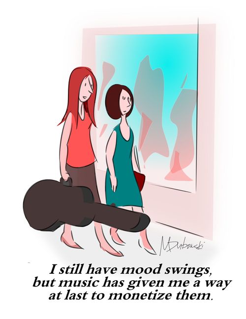 'I still have mood swings, but music has given me a way at last to monetize them.'