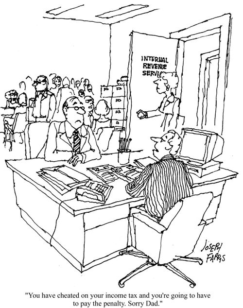 'You have cheated on your income tax and you're going to have to pay the penalty. Sorry Dad.'