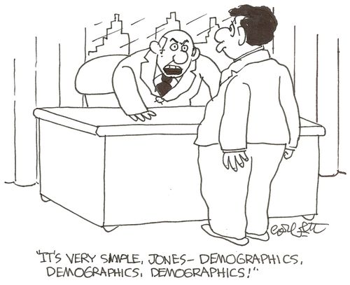 'It's very simple, Jones - demographics, demographics, demographics!'