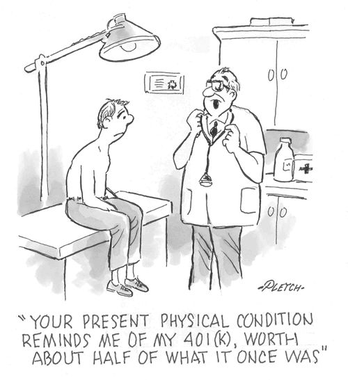 'Your present physical condition reminds me of my 401(K), worth about half of what it once was'