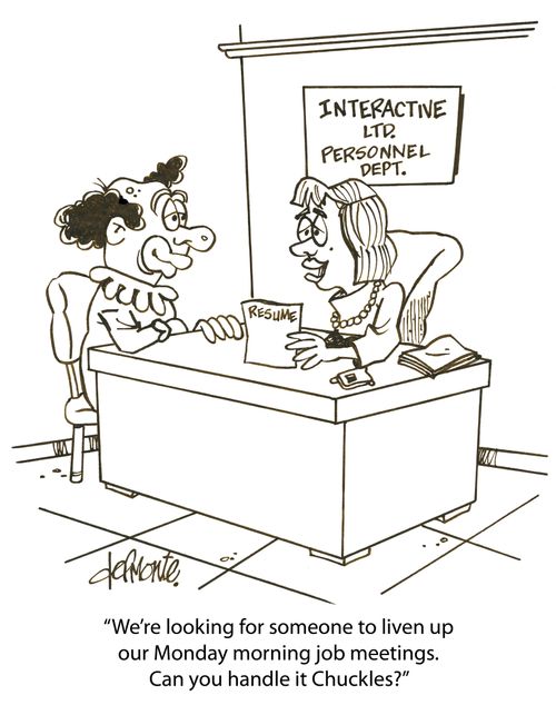 'We're looking for someone to liven up our Monday morning job meetings. Can you handle it Chuckles?'