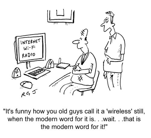 'It's funny how you old guys call it a 'wireless' still, when the modern word for it is. . . wait. . .that is the modern word for it!'
