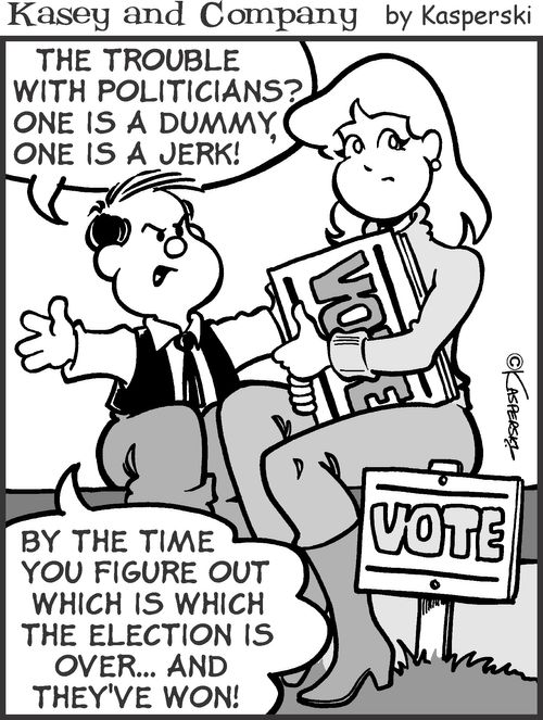 'The trouble with politicians? One is a dummy, one is a jerk! By the time you figure out which is which the election is over and they've won!'