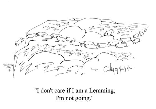 'I don't care if I am a Lemming, I'm not going.'