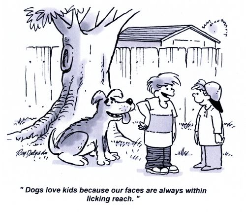 'Dogs love kids because our faces are always within licking reach.'