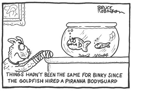 Things hadn't been the same for Binky since the goldfish hired a piranha bodyguard