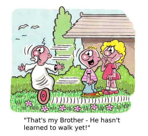 'That's my Brother - He hasn't learned to walk yet!' 