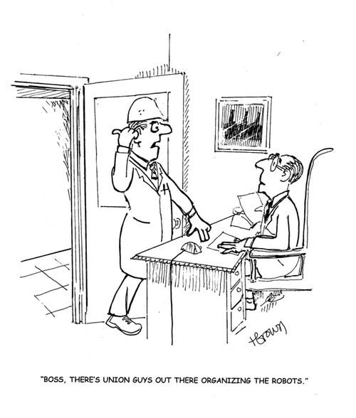 'Boss, there's union guys out there organizing the robots.'