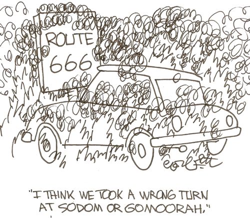 'I think we took a wrong turn at Sodom or Gomoorah.'