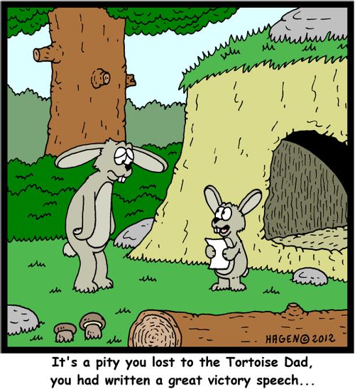 'It's a pity you lost to the Tortoise Dad, you had written a great victory speech...'