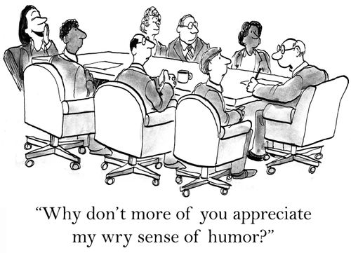 'Why don't more of you appreciate my wry sense of humor?'