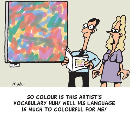 'So colour is this artist's vocabulary huh! Well his language is to colourful for me!'