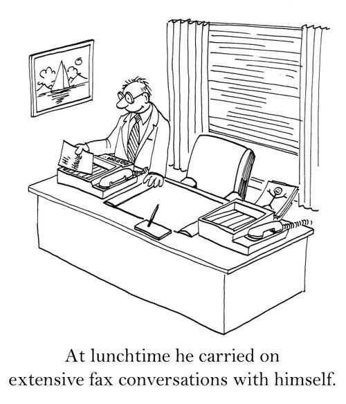 At lunchtime he carried on extensive fax conversations with himself.