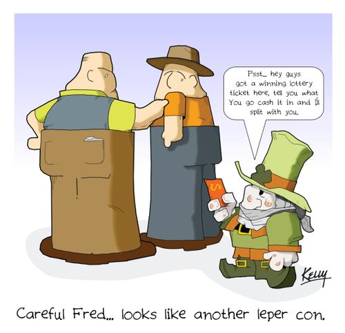 Careful Fred, looks like another leper con.