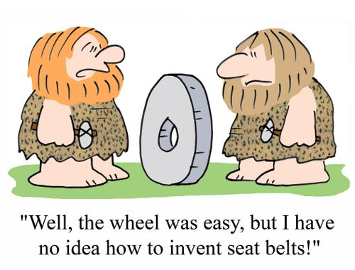 'Well, the wheel was easy, but I have no idea how to invent seat belts.'