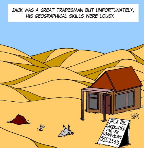 Jack was agreat tradesman but unfortunately, his geographical skills were lousy.
