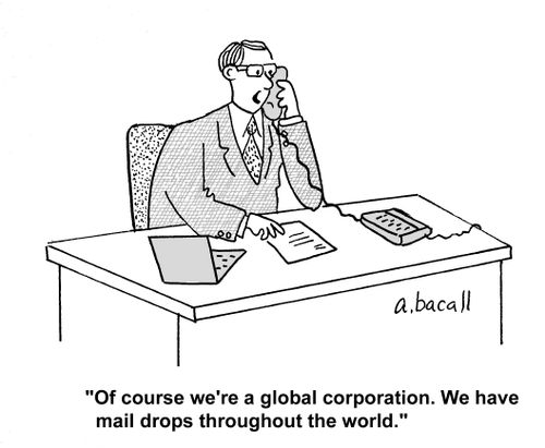 'Of course we're a global corporation. We have mail drops throughout the world.'