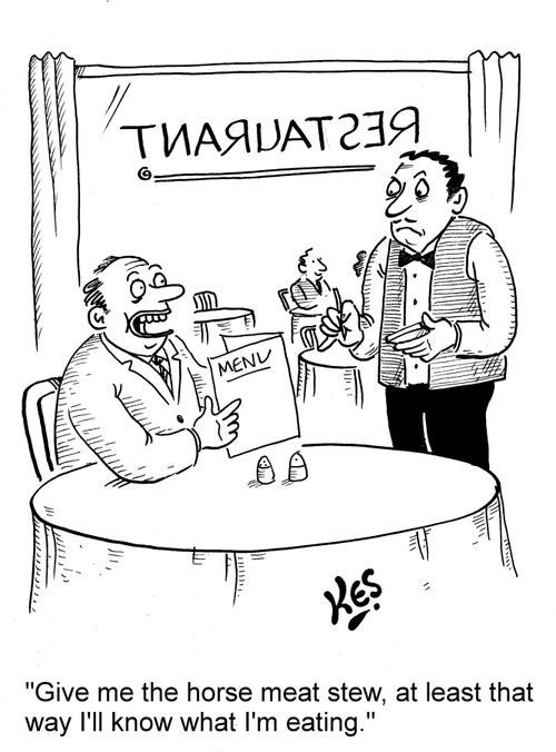 'Give me the horse meat stew, at least that way I'll know what I'm eating.'