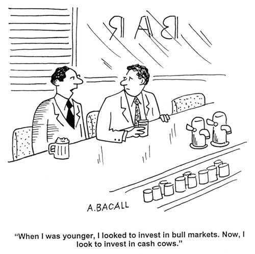 'When I was younger, I looked to invest in bull markets. Now, I look to invest in cash cows.'