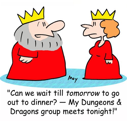 'Can we wait till tomorrow to go out to dinner? -- My Dungeons & Dragons group meets tonight!'