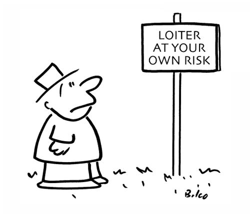 Sign Reads: Loiter At Your Own Risk.