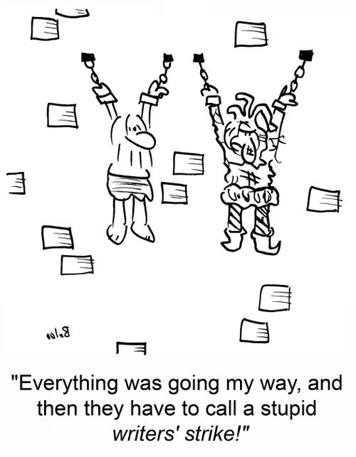 'Everything was going my way, and then they have to call a stupid writers' strike!'