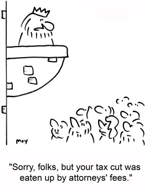 'Sorry, folks, but your tax cut was eaten up by attorneys' fees.'