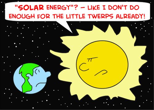 ''Solar energy'? -- like I don't do enough for the little twerps already!'