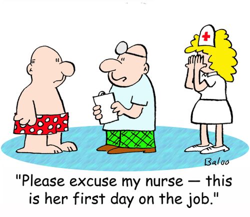 'Please excuse my nurse -- this is her first day on the job.'