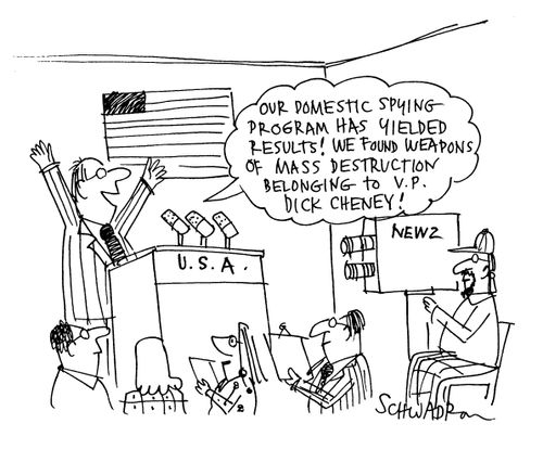 'Our domestic spying-program has yielded results! We found weapons of mass destruction belonging to V.P. Dick Cheney!'