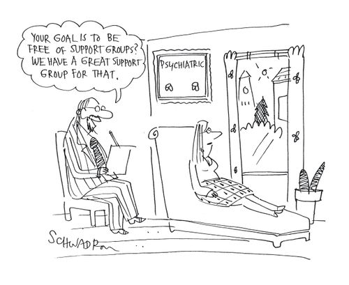 'Your goal is to be free of support groups? We have a great support group for that.'