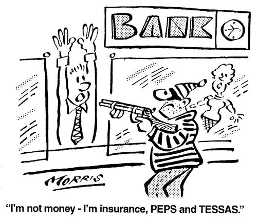 I'm not money - I'm insurance, PEPS and TESSAS.